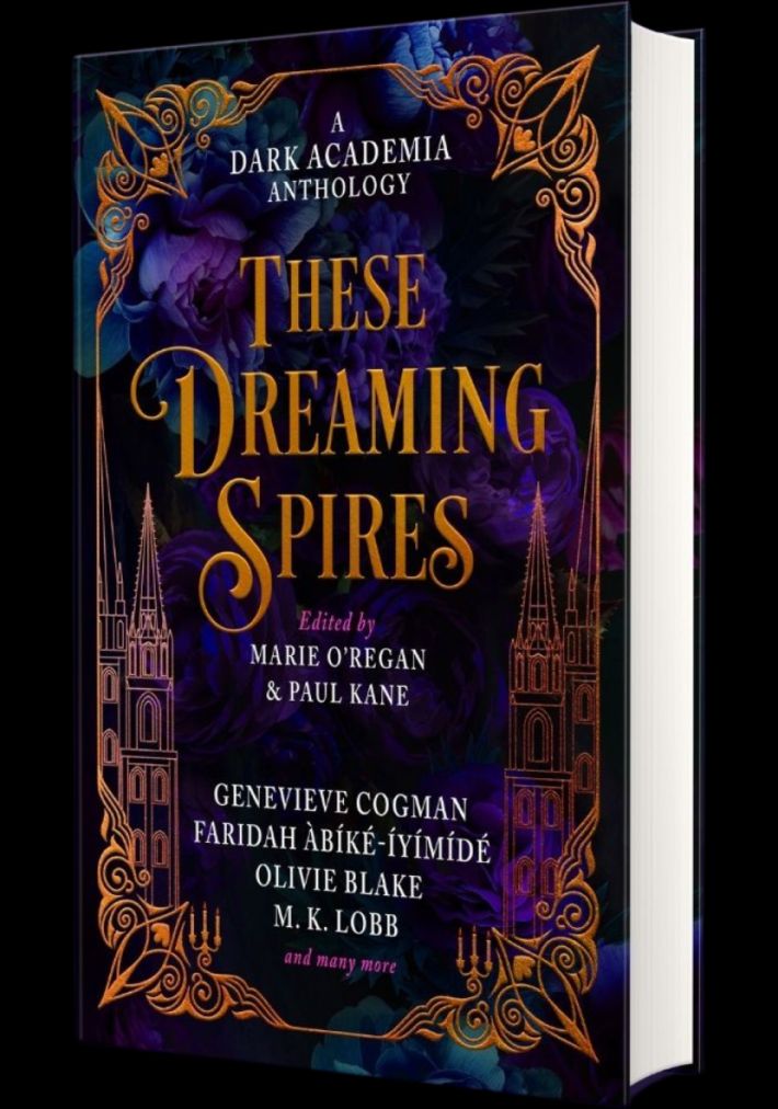 These Dreaming Spires: A Dark Academia Anthology by Olivie Blake, Genevieve Cogman, Faridah Abíké-Iyímídé, M.K. Lobb and many more. Cover art features an ornate gold border around 4 gold spires on a dark background.